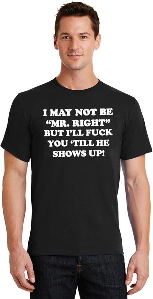 Comical Shirt Men's I May Not Be Mr. Right, But I'll 'Till He T-Shirt